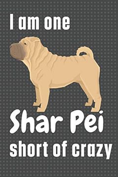 portada I am one Shar pei Short of Crazy: For Shar pei dog Fans (in English)