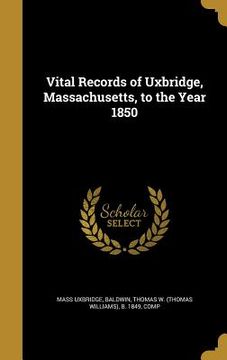 portada Vital Records of Uxbridge, Massachusetts, to the Year 1850