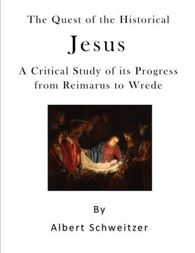 portada The Quest of the Historical Jesus: A Critical Study of its Progress from Reimarus to Wrede