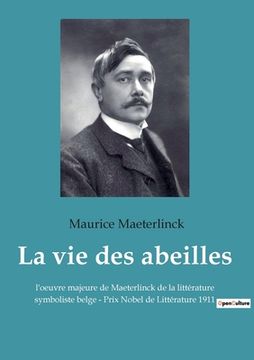 portada La vie des abeilles: l'oeuvre majeure de Maeterlinck de la littérature symboliste belge - Prix Nobel de Littérature 1911 (en Francés)