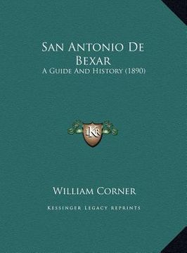 portada san antonio de bexar: a guide and history (1890) a guide and history (1890) (en Inglés)