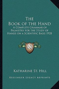 portada the book of the hand: a complete grammar of palmistry for the study of hands on a scientific basis 1928