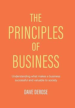 portada The Principles of Business: Understanding What Makes a Business Successful and Valuable to Society (en Inglés)