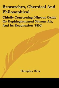 portada researches, chemical and philosophical: chiefly concerning, nitrous oxide or dephlogisticated nitrous air, and its respiration (1800) (en Inglés)