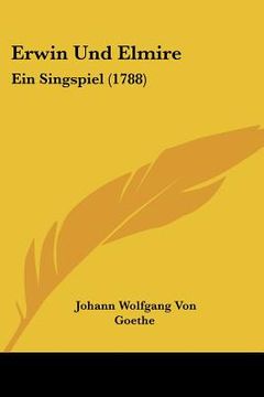 portada Erwin Und Elmire: Ein Singspiel (1788) (in German)