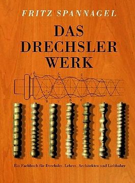 portada Das Drechslerwerk: Ein Fachbuch für Drechsler, Lehrer und Architekten. Auch ein Beitrag zur Stilgeschichte des Hausrats (in German)
