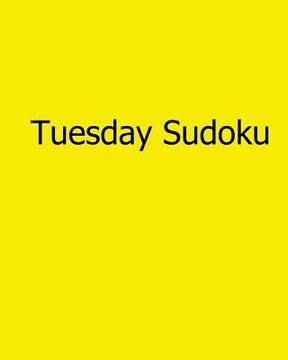 portada Tuesday Sudoku: 80 Easy to Read, Large Print Sudoku Puzzles (en Inglés)