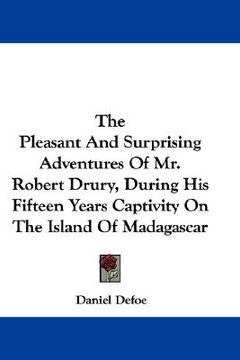 portada the pleasant and surprising adventures of mr. robert drury, during his fifteen years captivity on the island of madagascar (in English)