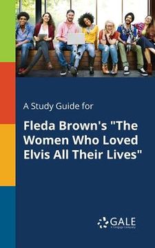 portada A Study Guide for Fleda Brown's "The Women Who Loved Elvis All Their Lives" (en Inglés)