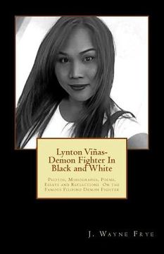 portada Lynton Vinas - Demon Fighter In Black and White: Photos, Monographs, Poems, Essays and Reflections On the Famous Filipino Demon Fighter