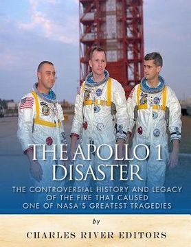 portada The Apollo 1 Disaster: The Controversial History and Legacy of the Fire that Caused One of NASA's Greatest Tragedies (en Inglés)