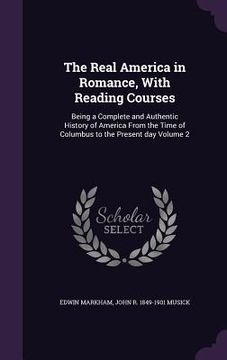 portada The Real America in Romance, With Reading Courses: Being a Complete and Authentic History of America From the Time of Columbus to the Present day Volu (en Inglés)