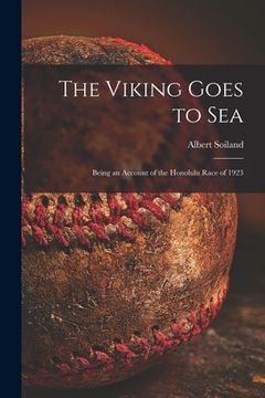 portada The Viking Goes to Sea; Being an Account of the Honolulu Race of 1923 (en Inglés)