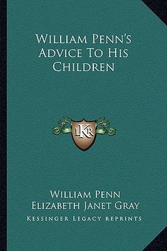 william penn's advice to his children