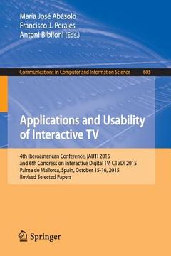portada Applications and Usability of Interactive TV: 4th Iberoamerican Conference, Jauti 2015, and 6th Congress on Interactive Digital Tv, Ctvdi 2015, Palma (en Inglés)