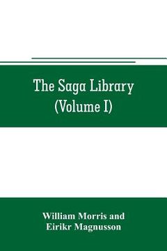 portada The Saga library (Volume I): The Story of Howard The Halt. The Story of The Banded Men. The Story of Hen Thorir. done into English out of the Icela (en Inglés)