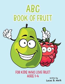 portada ABC Book of Fruit: For Kids Who Love Fruit: Ages 1-4 (en Inglés)