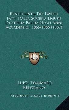 portada Rendiconto Dei Lavori Fatti Dalla Societa Ligure Di Storia Patria Negli Anni Accademici, 1865-1866 (1867) (en Italiano)