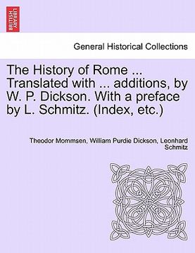 portada the history of rome ... translated with ... additions, by w. p. dickson. with a preface by l. schmitz. (index, etc.) volume iii, new edition