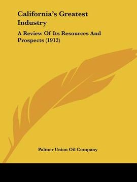 portada california's greatest industry: a review of its resources and prospects (1912) (en Inglés)