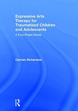 portada Expressive Arts Therapy for Traumatized Children and Adolescents: A Four-Phase Model (in English)