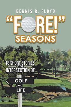 portada "Fore!" Seasons: 18 Short Stories at the Intersection of Golf and Life (en Inglés)
