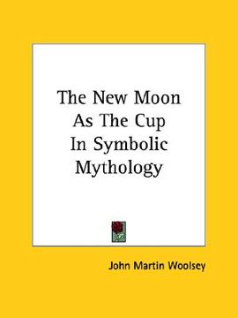 portada the new moon as the cup in symbolic mythology (en Inglés)
