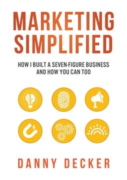 portada Marketing Simplified: How I Built a Seven-Figure Business And How You Can Too (en Inglés)