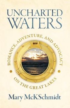 portada Uncharted Waters: Romance, Adventure, and Advocacy on the Great Lakes (en Inglés)