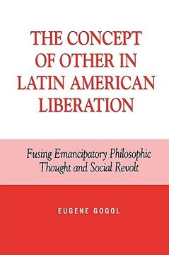 portada the concept of other in latin american liberation: fusing emancipatory philosophic thought and social revolt (en Inglés)