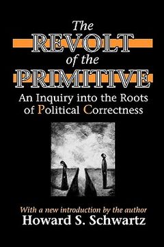 portada the revolt of the primitive: an inquiry into the roots of political correctness (en Inglés)