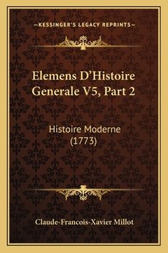 portada Elemens D'Histoire Generale V5, Part 2: Histoire Moderne (1773) (en Francés)