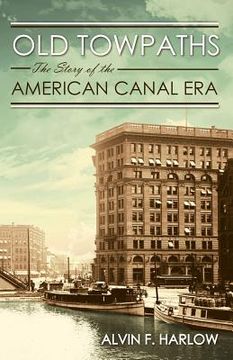 portada Old Towpaths: The Story of the American Canal Era