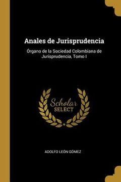 portada Anales de Jurisprudencia: Órgano de la Sociedad Colombiana de Jurisprudencia, Tomo I