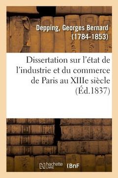 portada Dissertation Sur l'État de l'Industrie Et Du Commerce de Paris Au Xiiie Siècle (in French)