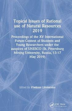 portada Topical Issues of Rational use of Natural Resources 2019: Proceedings of the xv International Forum-Contest of Students and Young Researchers Under. Mining University, Russia, 13-17 may 2019) (en Inglés)
