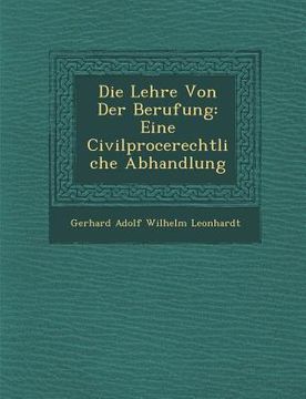 portada Die Lehre Von Der Berufung: Eine Civilproce Rechtliche Abhandlung (en Alemán)