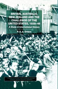 portada Britain, Australia, New Zealand and the Challenge of the United States, 1939-46: A Study in International History (en Inglés)