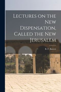 portada Lectures on the New Dispensation, Called the New Jerusalem [microform] (en Inglés)