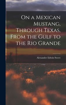 portada On a Mexican Mustang, Through Texas, From the Gulf to the Rio Grande