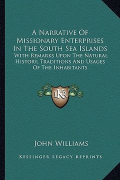 portada a narrative of missionary enterprises in the south sea islands: with remarks upon the natural history, traditions and usages of the inhabitants