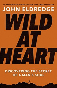 portada Wild at Heart Expanded Edition: Discovering the Secret of a Man'S Soul (in English)