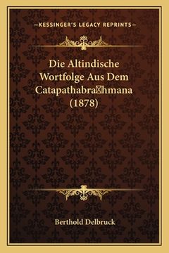 portada Die Altindische Wortfolge Aus Dem Catapathabra hmana (1878) (in German)