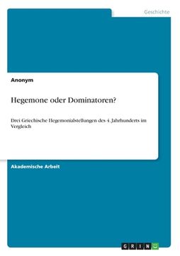 portada Hegemone oder Dominatoren?: Drei Griechische Hegemonialstellungen des 4. Jahrhunderts im Vergleich (in German)