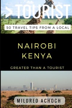 portada Greater Than a Tourist - Nairobi Kenya: 50 Travel Tips from a Local (en Inglés)