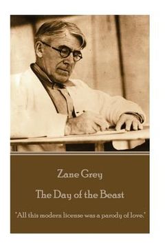 portada Zane Grey - The Day of the Beast: "All this modern license was a parody of love." (in English)