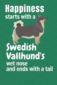portada Happiness starts with a Swedish Vallhund's wet nose and ends with a tail: For Swedish Vallhund Dog Fans