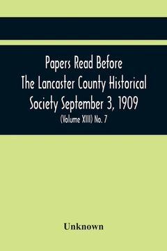 portada Papers Read Before The Lancaster County Historical Society September 3, 1909; History Herself, As Seen In Her Own Workshop; (Volume Xiii) No. 7 (en Inglés)