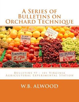 portada A Series of Bulletins on Orchard Technique: Bulletins 97 - 101 Virginia Agricultural Experimental Station (en Inglés)