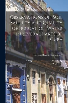 portada Observations on Soil Salinity and Quality of Irrigation Water in Several Parts of Cuba; 1955 (en Inglés)